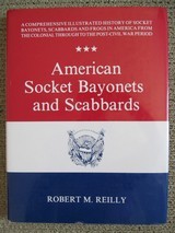 AMERICAN SOCKET BAYONETS
and SCABBARDS Robert M REILLY 1st EDIT - 1 of 12