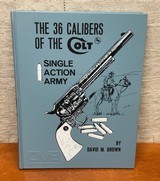 The 36 Calibers of the Colt Single Action Army Hardcover Book, David M. Brown