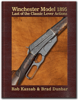 WINCHESTER MODEL 1895 LAST OF THE CLASSIC LEVER ACTIONS BY ROB KASSAB & BRAD DUNBAR - 1 of 9