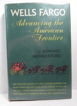 WELLS FARGO: ADVANCING the AMERICAN FRONTIER by EDWARD HUNGERFORD from COLLECTING TEXAS – COPYRIGHT 1949 - 1 of 7
