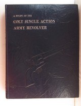 “A STUDY of the COLT SINGLE ACTION ARMY REVOLVER” by GRAHAM, KOPEC, and MOORE from COLLECTING TEXAS – SECOND PRINTING 1978 - 1 of 4