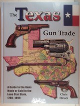 “THE TEXAS GUN TRADE – A GUIDE to the GUNS MADE or SOLD in the LONE STAR STATE, 1780-1899” by CHRIS HIRSCH from COLLECTING TEXAS - 1 of 4
