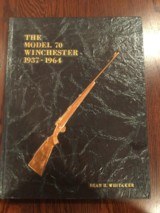 The Model 70 Winchester 1937-1964 by Dean H. Whitaker - Signed Copy - 1 of 7
