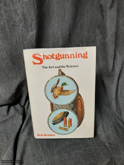 SHOTGUNNING, THE ART AND THE SCIENCE BY: BOB BRISTER