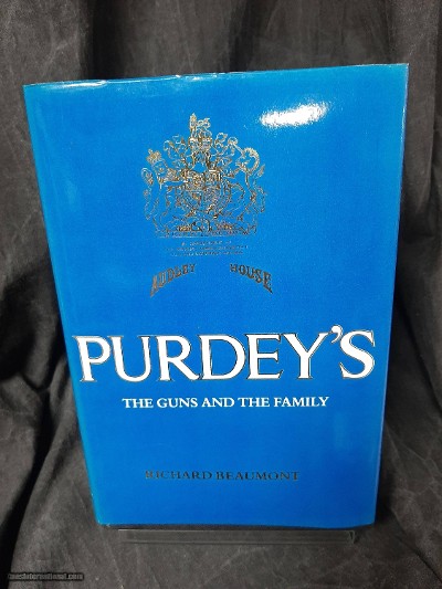 PURDEY'S, THE GUNS AND THE FAMILY BY: RICHARD BEAUMONT