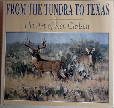 FROM THE TUNDRA TO TEXAS - THE ART OF KEN CARLSON
