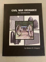 CIVIL WAR ORDNANCE (An introduction) by Robert H Gregory - LIKE NEW CLEAN & CRISP - FREE SHIPPING!! - 1 of 11