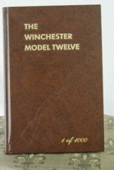 THE WINCHESTER MODEL TWELVE - FIRST EDITION- LIMITED TO 1000 COPIES - SIGNED BY AUTHOR - 1 of 3
