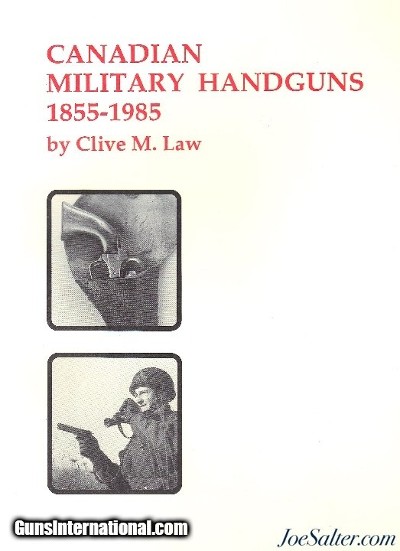 Canadian Military Handguns 1855 - 1985 By Clive W. Law