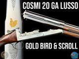 COSMI
BREAK ACTION SEMI AUTO
20 GA
SCROLL ENGRAVED
GOLD GROUSE
ROUND KNOB