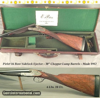 PIRLET 16 SIDELOCK EJECTOR- 1912- 30" EJECTOR CHOPPER LUMP BARRELS- SIDE CLIPS & THIRD FASTNER- 95% COVERAGE of PERIOD SCROLL ENGRAVING