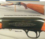BROWNING BELGIUM 22 SHORT- 22 SEMI-AUTO in GRADE I- TOTALLY APPEARS UNFIRED- MADE in 1961- GROOVED RECEIVER- 22" Bbl.- OVERALL a 99% PIECE - 1 of 4