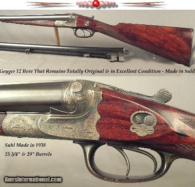 GEYGER 1938 TOP QUALITY SUHL MADE 12 BORE 2 Bbl. SET BOXLOCK EJECT- TOTALLY ORIG & EXC COND- A VERY WELL KEPT-PIECE- EXC ENGRAVING & WOOD- NICE