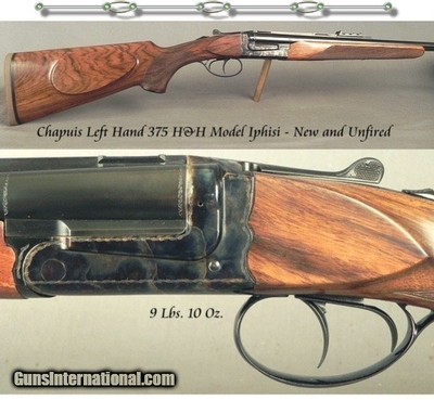 CHAPUIS LEFT HAND 375 H&H - NEW - MODEL IPHISI - VERY NICE WOOD - CASE COLORED - NEW & READY for U. S. & AFRICA - 9 Lbs. 10 Oz. - 25 5/8