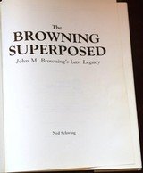 The Browning Superposed: John M. Browning's Last Legacy Hardcover – by Ned Schwing - September 1, 1996 - 3 of 12