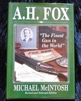 A.H. Fox - The Finest Gun In The World by Michael McIntosh