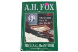 A.H. Fox - "The Finest Guns in The World" - Michael McIntosh - Revised and Enlarged Edition- 1 of 1