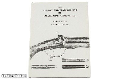 The History & Development of Small Arms Ammunition, Volume 3 by George A Hoyem
