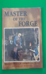 MASTER OF THE FORGE-WILLIAM F. MORAN. JR. AND HIS CLASSIC BLADES B.R. HUGHES AND C. HOUSTON PRICE 1988-BRAND NEW BOOK STILL SHRINK WRAP! - 1 of 2