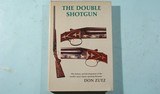 BOOK-“THE DOUBLE SHOTGUN: THE HISTORY AND DEVELOPMENT OF THE WORLD’S MOST CLASSIC SPORTING FIREARMS” BY DON ZUTZ. - 1 of 5