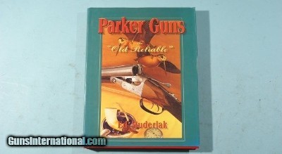 BOOK- “PARKER GUNS: THE OLD RELIABLE” BY ED MUDERLAK.