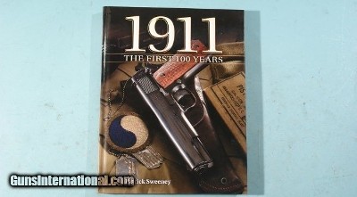 BOOK- “1911:THE FIRST HUNDRED YEARS” BY PATRICK SWEENEY.