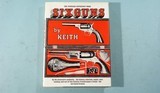 “SIXGUNS BY KEITH: THE STANDARD REFERENCE WORK” BY ELMER KEITH. - 1 of 5