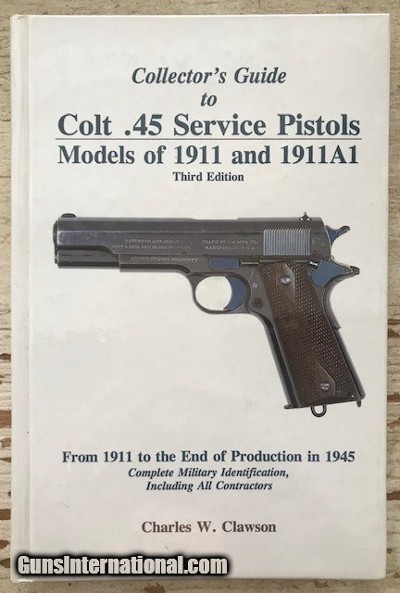 31874 – BOOK –“ COLLECTOR’S GUIDE TO COLT .45 SERVICE PISTOLS MODELS OF 1911 AND 1911A1” BY CHARLES W. CLAWSON