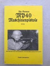 31876
BOOK
THE GERMAN MP40 MASCHINENPISTOLE WWII
By Frank Iannamico