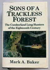 Sons Of A Trackless Forest, The Cumberland Long Hunters of the Eighteenth Century - 1 of 5