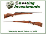 Weatherby Mark V Deluxe *****
LEFT
HAND
*****
9 Lug 30-06! - 1 of 4